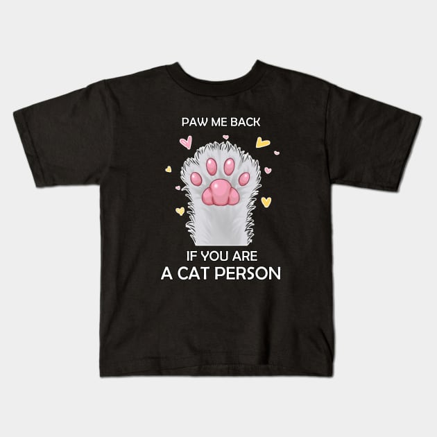 Paw Me Back if you are A Cat Person Kids T-Shirt by gattoshou